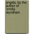 Angela, By The Author Of 'Emilia Wyndham