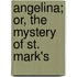 Angelina; Or, The Mystery Of St. Mark's