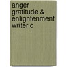 Anger Gratitude & Enlightenment Writer C by Patrick Coleman