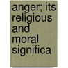 Anger; Its Religious And Moral Significa door George Malcolm Stratton