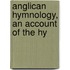 Anglican Hymnology, An Account Of The Hy