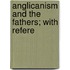 Anglicanism And The Fathers; With Refere