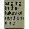 Angling In The Lakes Of Northern Illinoi door Captain Charles Johnson