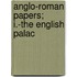 Anglo-Roman Papers; I.-The English Palac