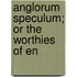 Anglorum Speculum; Or The Worthies Of En