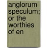 Anglorum Speculum; Or The Worthies Of En by Thomas Fuller