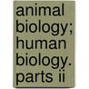 Animal Biology; Human Biology. Parts Ii by Andrew J. Bailey