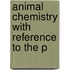 Animal Chemistry With Reference To The P