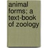 Animal Forms; A Text-Book Of Zoology
