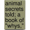 Animal Secrets Told; A Book Of "Whys," door Harry Chase Brearley