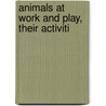 Animals At Work And Play, Their Activiti door Cornish