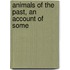 Animals Of The Past, An Account Of Some