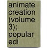 Animate Creation (Volume 3); Popular Edi by D.E. Ed. Wood
