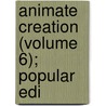 Animate Creation (Volume 6); Popular Edi by Ellen Wood