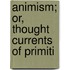 Animism; Or, Thought Currents Of Primiti