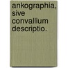 Ankographia, Sive Convallium Descriptio. door Books Group