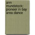 Ann Mundstock; Pioneer In Bay Area Dance