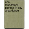 Ann Mundstock; Pioneer In Bay Area Dance door Bancroft Library Regional Office
