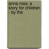Anna Ross; A Story For Children - By The door Grace Kennedy