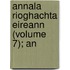 Annala Rioghachta Eireann (Volume 7); An