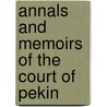 Annals And Memoirs Of The Court Of Pekin door Sir Edmund Backhouse