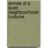 Annals Of A Quiet Neighbourhood (Volume by MacDonald George MacDonald