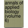 Annals Of Applied Biology (Volume 6) door Association Of Applied Biologists