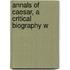 Annals Of Caesar, A Critical Biography W