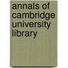 Annals Of Cambridge University Library door Charles Edward Sayle