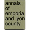 Annals Of Emporia And Lyon County door Jacob Stotler