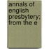 Annals Of English Presbytery; From The E