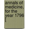 Annals Of Medicine, For The Year 1796 [ door Sen.M.D. And A. Andrew Duncan