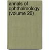 Annals Of Ophthalmology (Volume 20) door General Books