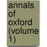 Annals Of Oxford (Volume 1) door John Cordy Jeaffreson