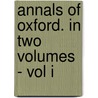 Annals Of Oxford. In Two Volumes - Vol I door John Cordy Jefferson