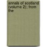 Annals Of Scotland (Volume 2); From The