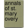 Annals Of St. Mary Overy door Wm M. Taylor