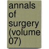 Annals Of Surgery (Volume 07) by General Books