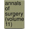 Annals Of Surgery (Volume 11) door General Books
