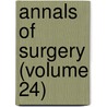 Annals Of Surgery (Volume 24) door General Books
