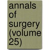 Annals Of Surgery (Volume 25) door General Books