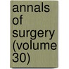 Annals Of Surgery (Volume 30) door General Books