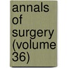 Annals Of Surgery (Volume 36) door General Books