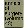 Annals Of Surgery (Volume 43) door General Books