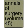 Annals Of Surgery (Volume 45) by General Books