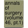 Annals Of Surgery (Volume 46, Pt.1) door General Books
