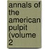 Annals Of The American Pulpit (Volume 2