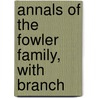 Annals Of The Fowler Family, With Branch by Arthur/