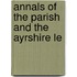 Annals Of The Parish And The Ayrshire Le