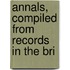 Annals, Compiled From Records In The Bri